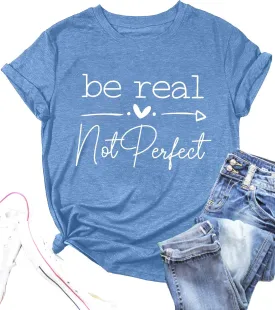 Kindness Shirt Tops for Women Be Real Not Perfect T-Shirt Short Sleeve Inspirational Graphic Tees Shirts